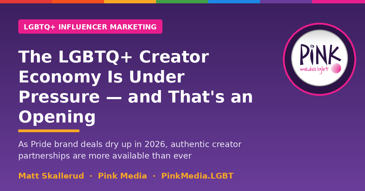 The LGBTQ+ Creator Economy Is Under Pressure — and That's an Opening | Pink Media LGBTQ+ Influencer Marketing