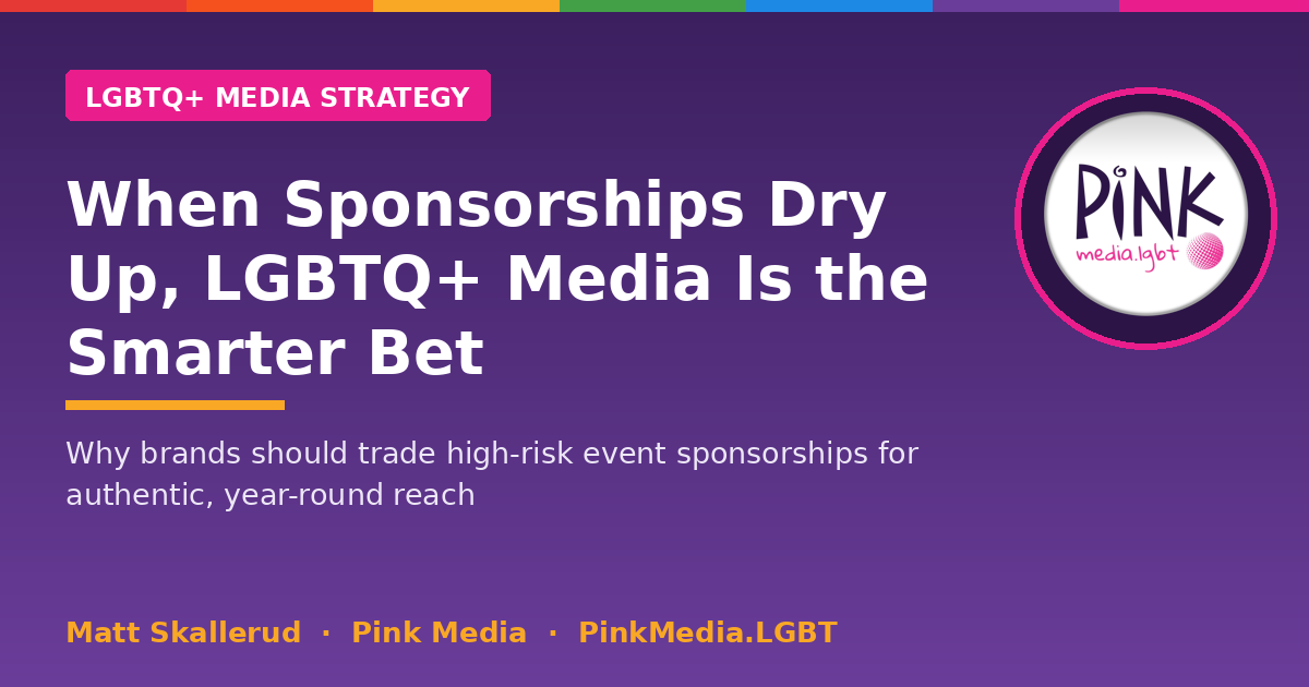 When Sponsorships Dry Up, LGBTQ+ Media Is the Smarter Bet | Pink Media LGBTQ+ Media Strategy